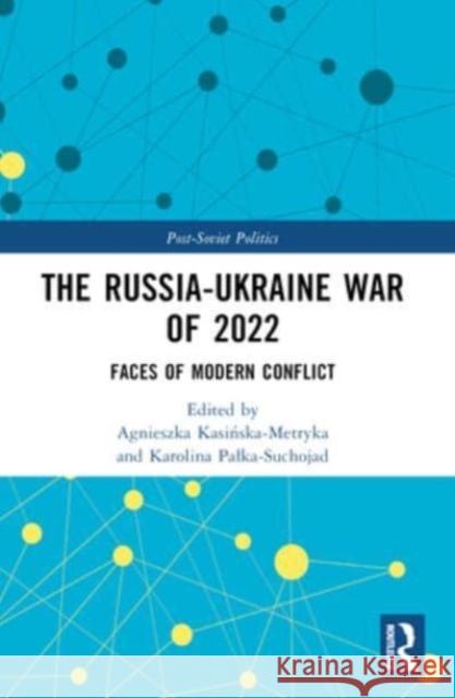 The Russia-Ukraine War of 2022: Faces of Modern Conflict Agnieszka Kasińska-Metryka Karolina Palka-Suchojad 9781032378008 Routledge - książka