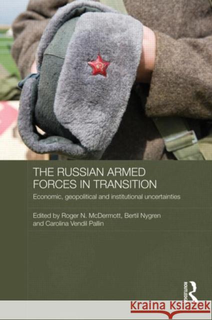 The Russian Armed Forces in Transition : Economic, geopolitical and institutional uncertainties Bertil Nygren Carolina Vendi Roger McDermott 9780415667562 Routledge - książka