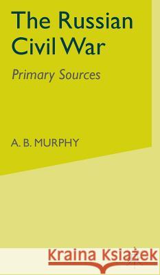 The Russian Civil War: Primary Sources Murphy, A. 9780333770139 PALGRAVE MACMILLAN - książka