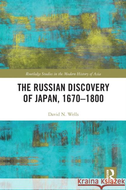 The Russian Discovery of Japan, 1670-1800 David N. Wells 9780367784041 Routledge - książka