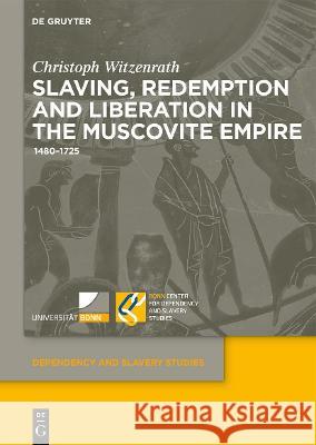 The Russian Empire, Slaving and Liberation, 1480-1725: Trans-Cultural Worldviews in Eurasia Witzenrath, Christoph 9783110696417 de Gruyter - książka