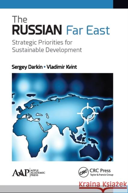 The Russian Far East: Strategic Priorities for Sustainable Development Sergey Darkin Vladimir Kvint 9781774636312 Apple Academic Press - książka