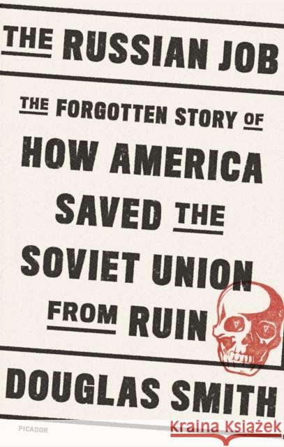The Russian Job: The Forgotten Story of How America Saved the Soviet Union from Ruin Douglas Smith 9781250758118 Picador USA - książka