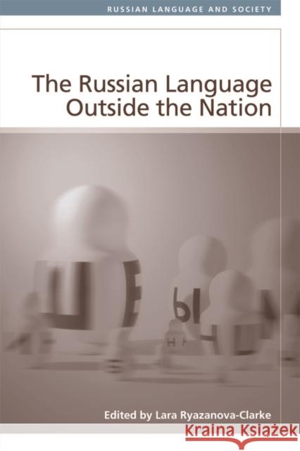 The Russian Language Outside the Nation Lara Ryazanova-Clarke 9780748668458 Edinburgh University Press - książka