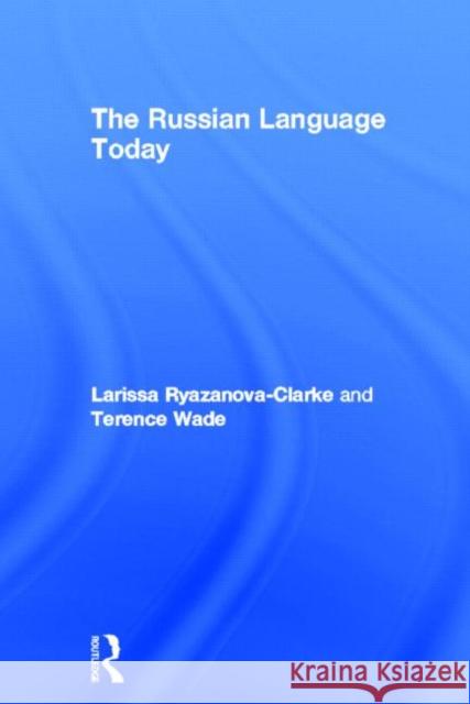 The Russian Language Today Terence Wade Larissa Ryazanova-Clarke 9780415142564 Routledge - książka