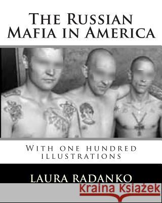 The Russian Mafia in America: With One Hundred Illustrations Laura M. Radanko 9781466467866 Createspace - książka