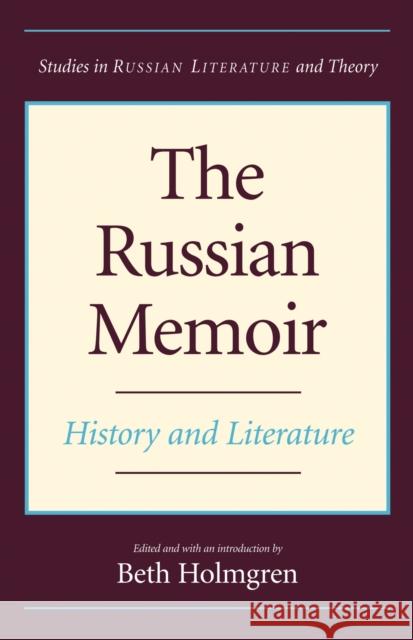 The Russian Memoir: History and Literature Holmgren, Beth 9780810124288 Northwestern University Press - książka