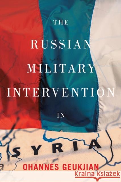 The Russian Military Intervention in Syria Ohannes Geukjian 9780228008309 McGill-Queen's University Press - książka