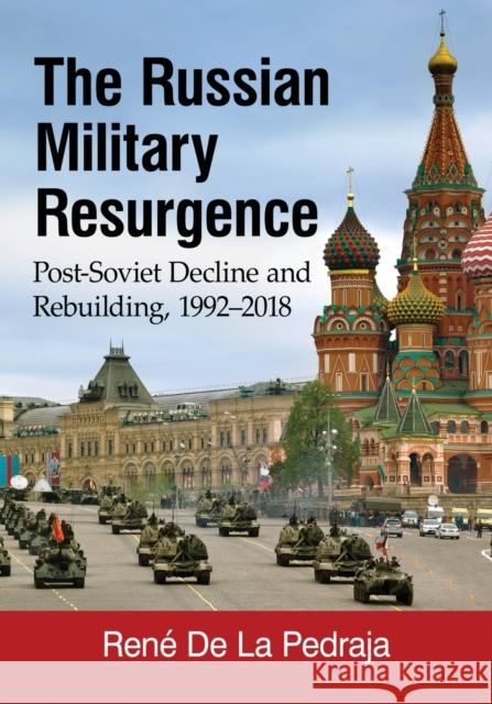 The Russian Military Resurgence: Post-Soviet Decline and Rebuilding, 1992-2018 Rene d 9781476669915 McFarland & Company - książka
