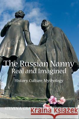 The Russian Nanny, Real and Imagined: History, Culture, Mythology Grant, Steven a. 9780985569815 New Academia Publishing, LLC - książka