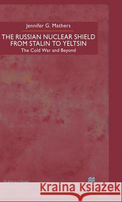 The Russian Nuclear Shield from Stalin to Yeltsin Jennifer Mathers 9780333737422 PALGRAVE MACMILLAN - książka