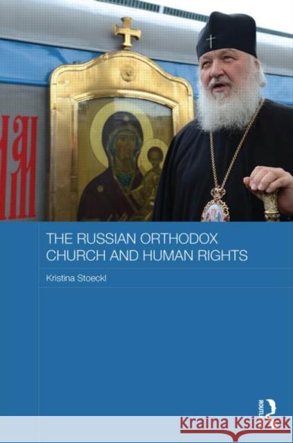 The Russian Orthodox Church and Human Rights Kristina Stoeckl 9780415658713 Routledge - książka