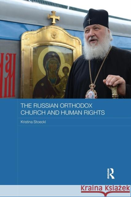 The Russian Orthodox Church and Human Rights Kristina Stoeckl 9781138205963 Routledge - książka