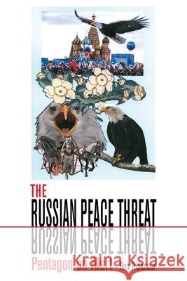 The Russian Peace Threat: Pentagon on Alert Ron Ridenour 9780996487061 Punto Press, LLC - książka