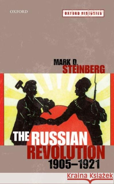 The Russian Revolution, 1905-1921 Mark D. Steinberg 9780199227624 Oxford University Press, USA - książka