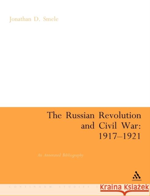 The Russian Revolution and Civil War 1917-1921: An Annotated Bibliography Smele, Jonathan 9780826490674 CONTINUUM INTERNATIONAL PUBLISHING GROUP LTD. - książka