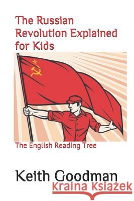 The Russian Revolution Explained for Kids: The English Reading Tree Keith Goodman 9781797932514 Independently Published - książka