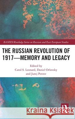 The Russian Revolution of 1917 - Memory and Legacy Carol S. Leonard Daniel Orlovsky Jurej Petrov 9780367146917 Routledge - książka