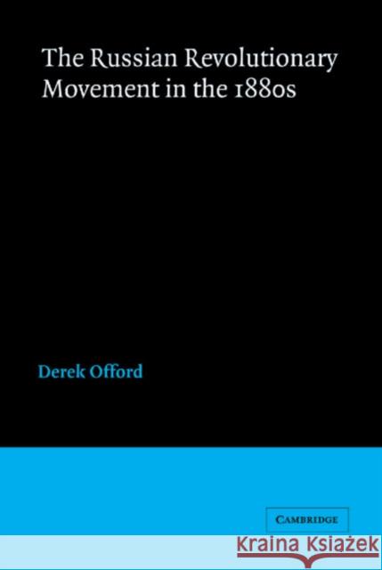 The Russian Revolutionary Movement in the 1880s Derek Offord 9780521892193 Cambridge University Press - książka