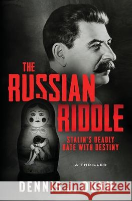 The Russian Riddle: Stalin's Deadly Date With Destiny Dennis J. Dunn 9781735810003 Global Connections, Inc. - książka