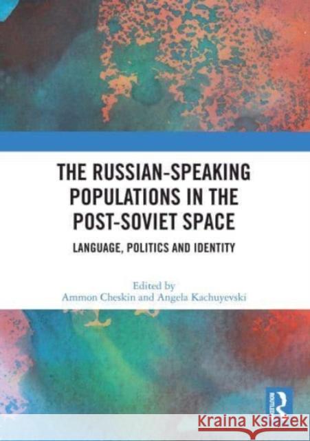 The Russian-speaking Populations in the Post-Soviet Space  9780367647261 Taylor & Francis Ltd - książka