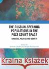 The Russian-speaking Populations in the Post-Soviet Space  9780367647261 Taylor & Francis Ltd