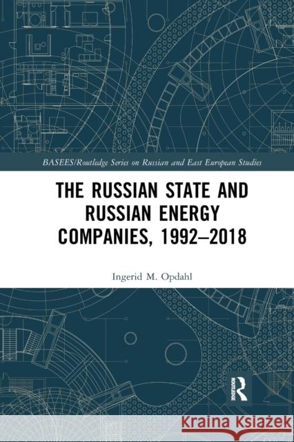 The Russian State and Russian Energy Companies, 1992-2018 Ingerid M. Opdahl 9781032336107 Routledge - książka