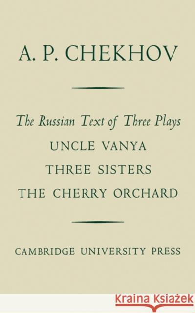 The Russian Text of Three Plays Uncle Vanya Three Sisters the Cherry Orchard Chekhov, A. P. 9780521155526 Cambridge University Press - książka