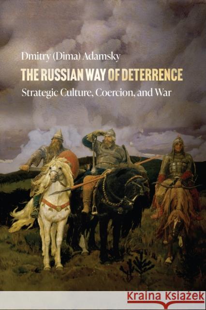 The Russian Way of Deterrence: Strategic Culture, Coercion, and War Adamsky 9781503630871 Stanford University Press - książka