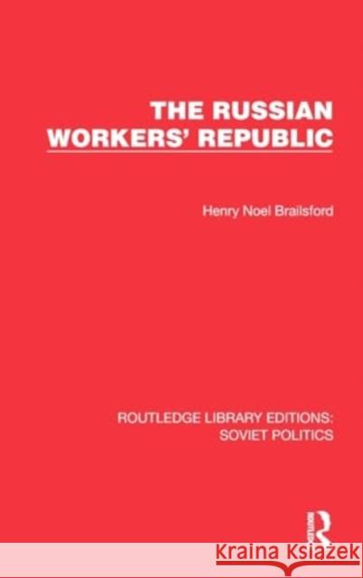 The Russian Workers' Republic Henry Noel Brailsford 9781032672977 Taylor & Francis Ltd - książka