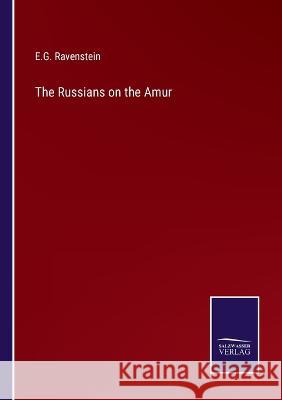 The Russians on the Amur E G Ravenstein 9783375043346 Salzwasser-Verlag - książka