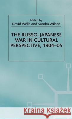 The Russo-Japanese War in Cultural Perspective, 1904-05 David Wells Sandra Wilson 9780312221614 Palgrave MacMillan - książka