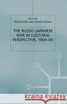 The Russo-Japanese War in Cultural Perspective, 1904-05 D. Wells S. Wilson 9781349394784 Palgrave MacMillan - książka