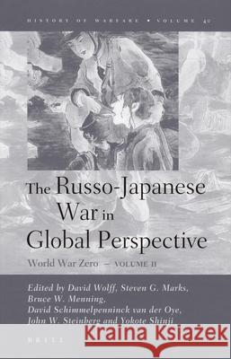 The Russo-Japanese War in Global Perspective: World War Zero, Volume II John Steinberg, David Wolff, Steve Marks, Bruce Menning, David Schimmelpenninck van der Oye, Shinji Yokote 9789004154162 Brill - książka