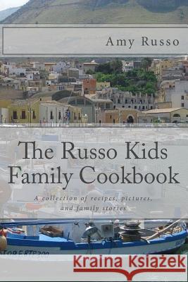 The Russo Kids Family Cookbook: A collection of recipes, pictures, and family stories Russo, Amy 9781503255487 Createspace - książka