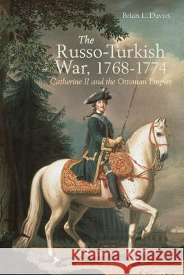 The Russo-Turkish War, 1768-1774: Catherine II and the Ottoman Empire Brian L. Davies 9781472512932 Bloomsbury Academic - książka