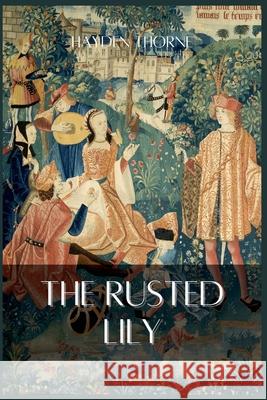 The Rusted Lily Hayden Thorne   9798215019931 Hayden Thorne - książka