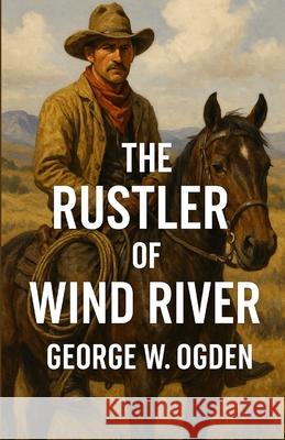 The Rustler Of Wind River (Illustrated) George W. Ogden Micheal Smith 9784320677623 Micheal Smith - książka