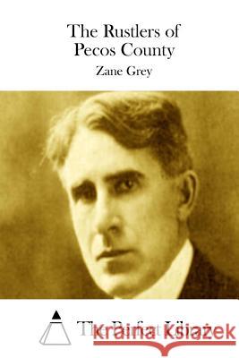 The Rustlers of Pecos County Zane Grey The Perfect Library 9781511758307 Createspace - książka