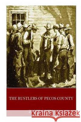 The Rustlers of Pecos County Zane Grey 9781534613423 Createspace Independent Publishing Platform - książka