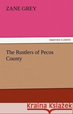 The Rustlers of Pecos County Zane Grey   9783842478800 tredition GmbH - książka