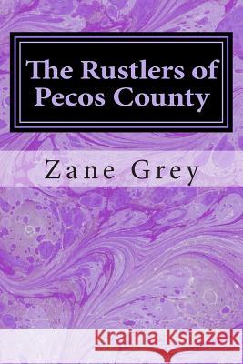 The Rustlers of Pecos County: (Zane Grey Classics Collection) Zane Grey 9781502554680 Createspace - książka