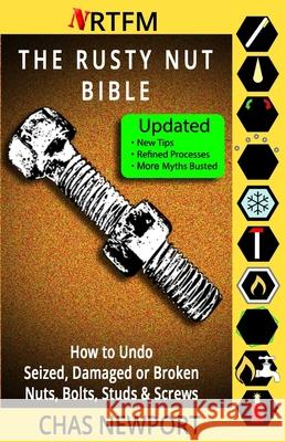 The Rusty Nut Bible: How to Undo Seized, Damaged or Broken Nuts, Bolts, Studs & Screws Chas Newport 9781503176393 Createspace Independent Publishing Platform - książka