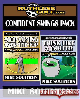 The RuthlessGolf.com Confident Swings Pack Southern, Mike 9781545233955 Createspace Independent Publishing Platform - książka