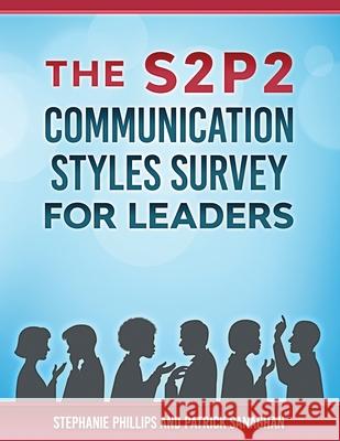 The S2P2 Communication Styles Survey for Leaders Patrick Sanaghan Stephanie Phillips 9781610144612 Courageland Publishing - książka