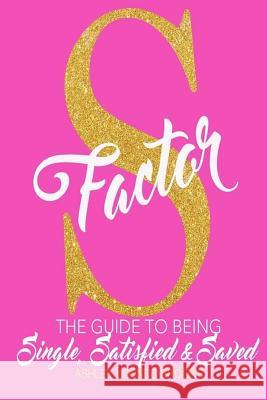 The S Factor: The guide to being single, satisfied and saved Ashley Lounds Brooks 9781533134363 Createspace Independent Publishing Platform - książka