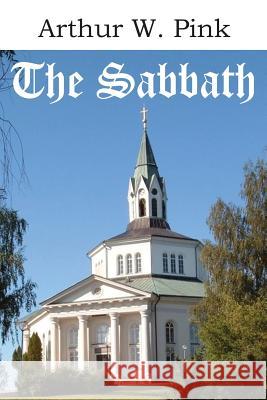 The Sabbath Arthur W. Pink 9781483799650 Bottom of the Hill Publishing - książka