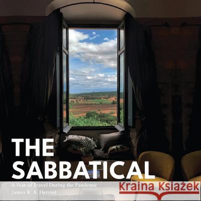 The Sabbatical: A Year of Travel During the Pandemic James R. a. Herriot 9781739854362 Extremis Publishing Ltd. - książka