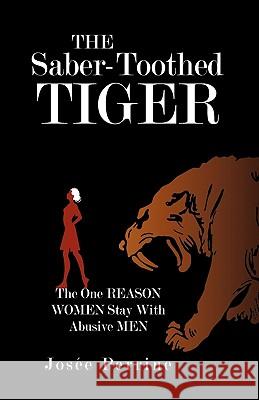 The Saber-Toothed Tiger: The One Reason Women Stay With Abusive Men Josée Perrine 9781450200776 iUniverse - książka
