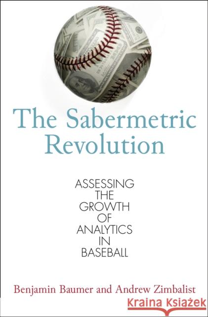 The Sabermetric Revolution: Assessing the Growth of Analytics in Baseball Baumer, Benjamin 9780812223392 University of Pennsylvania Press - książka